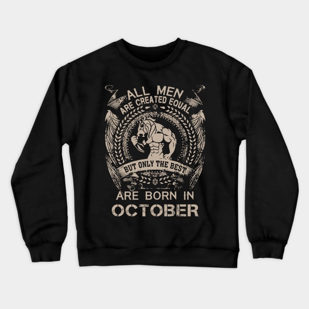 All Men Are Created Equal But Only The Best Are Born In October Birthday Crewneck Sweatshirt by Hsieh Claretta Art